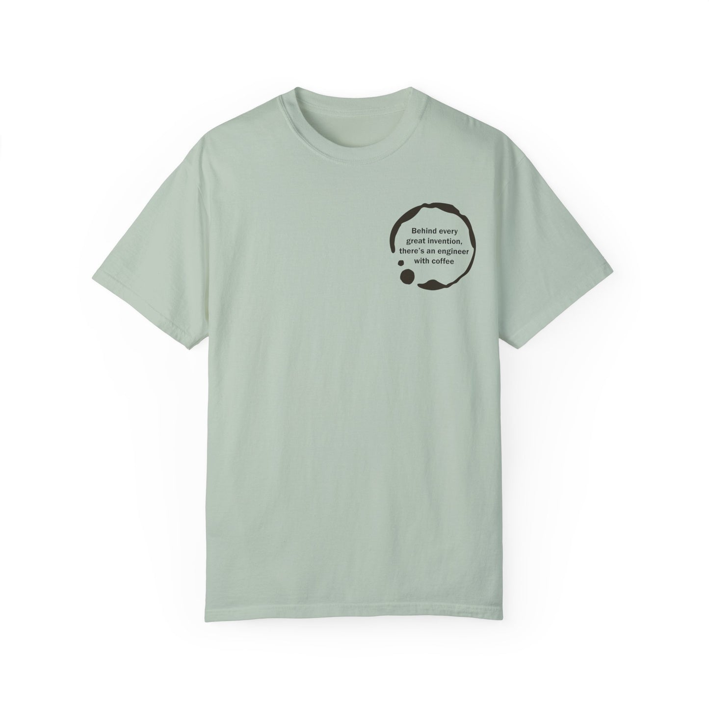 Unisex Garment-Dyed T-Shirt - Behind every great invention, there's an engineer with coffee.