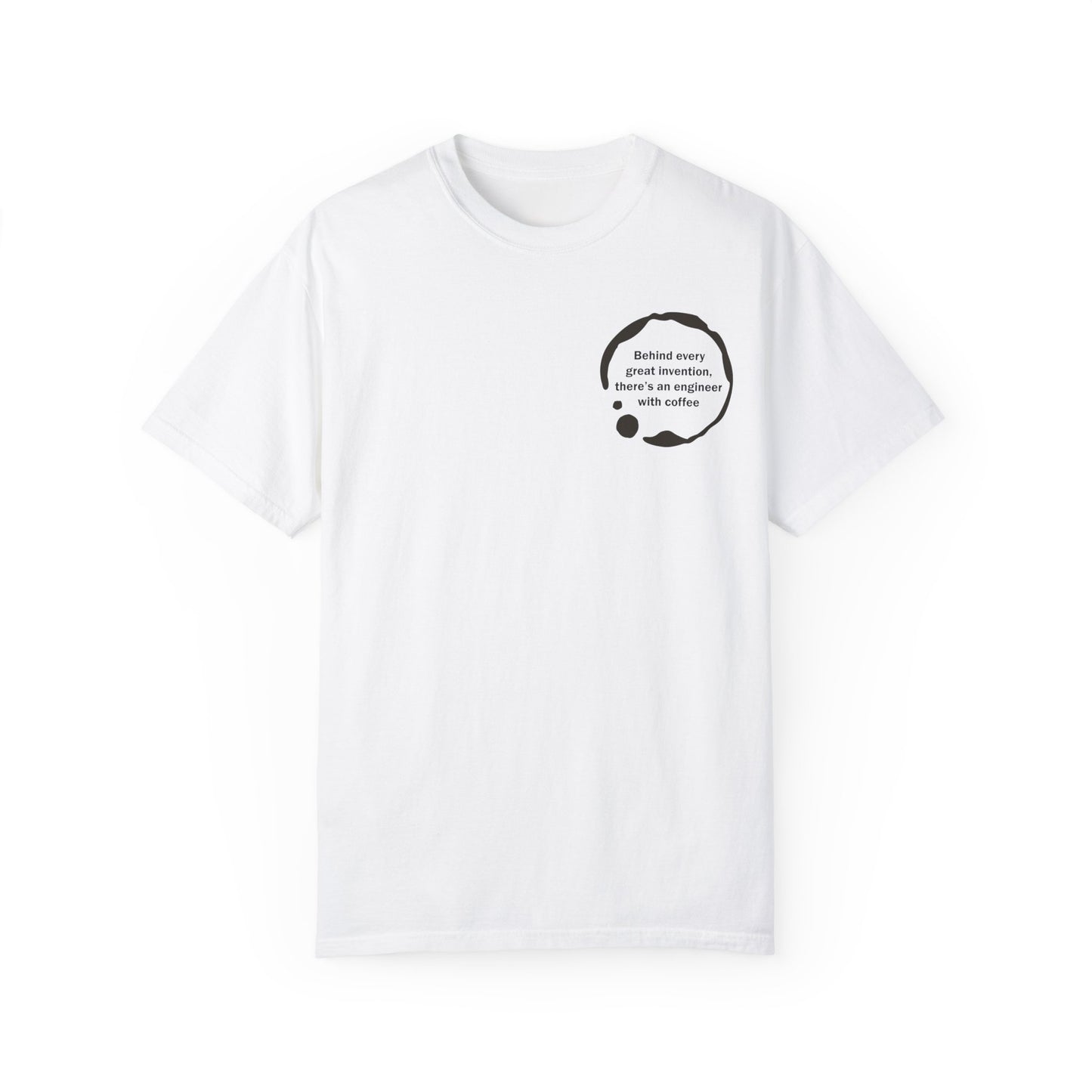 Unisex Garment-Dyed T-Shirt - Behind every great invention, there's an engineer with coffee.