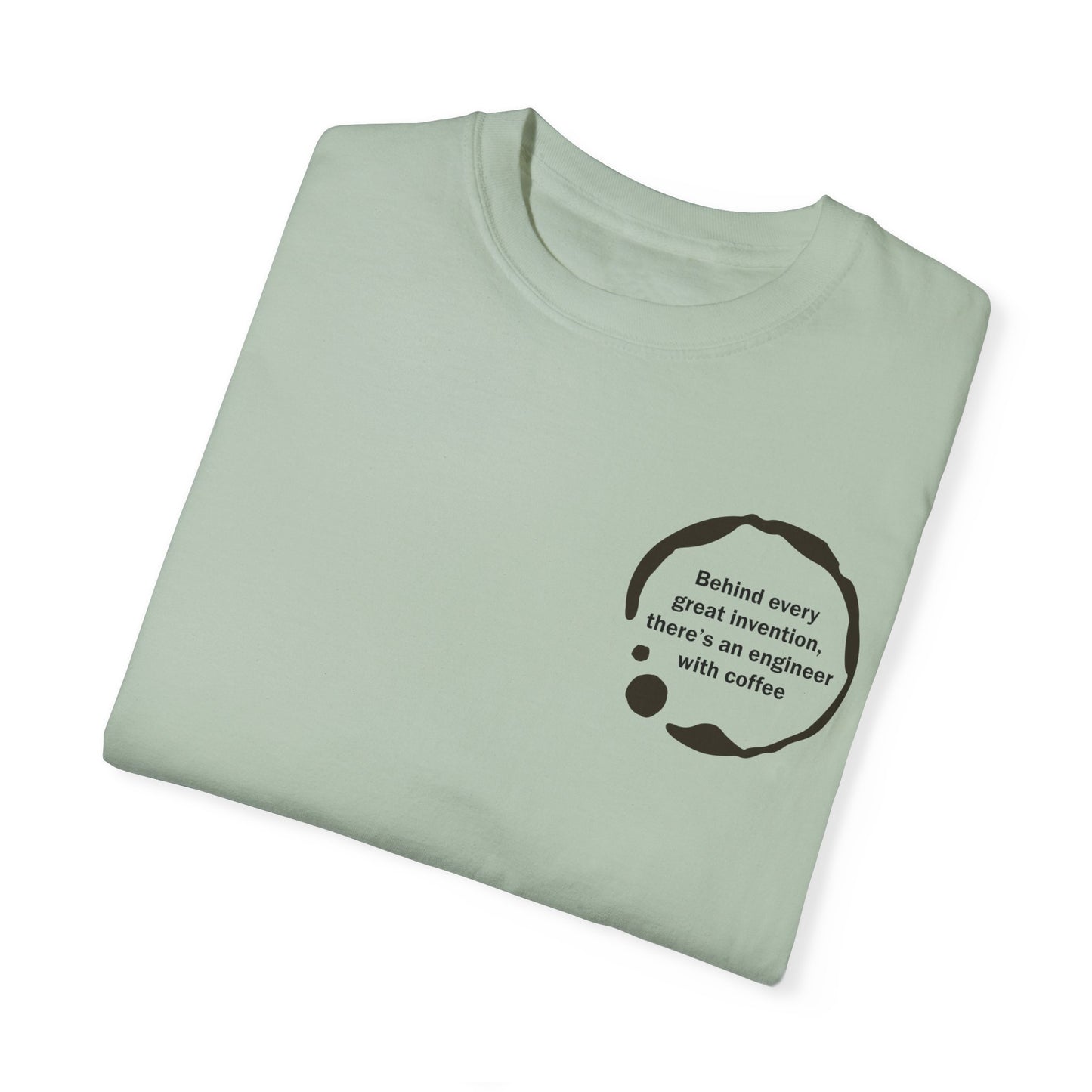 Unisex Garment-Dyed T-Shirt - Behind every great invention, there's an engineer with coffee.