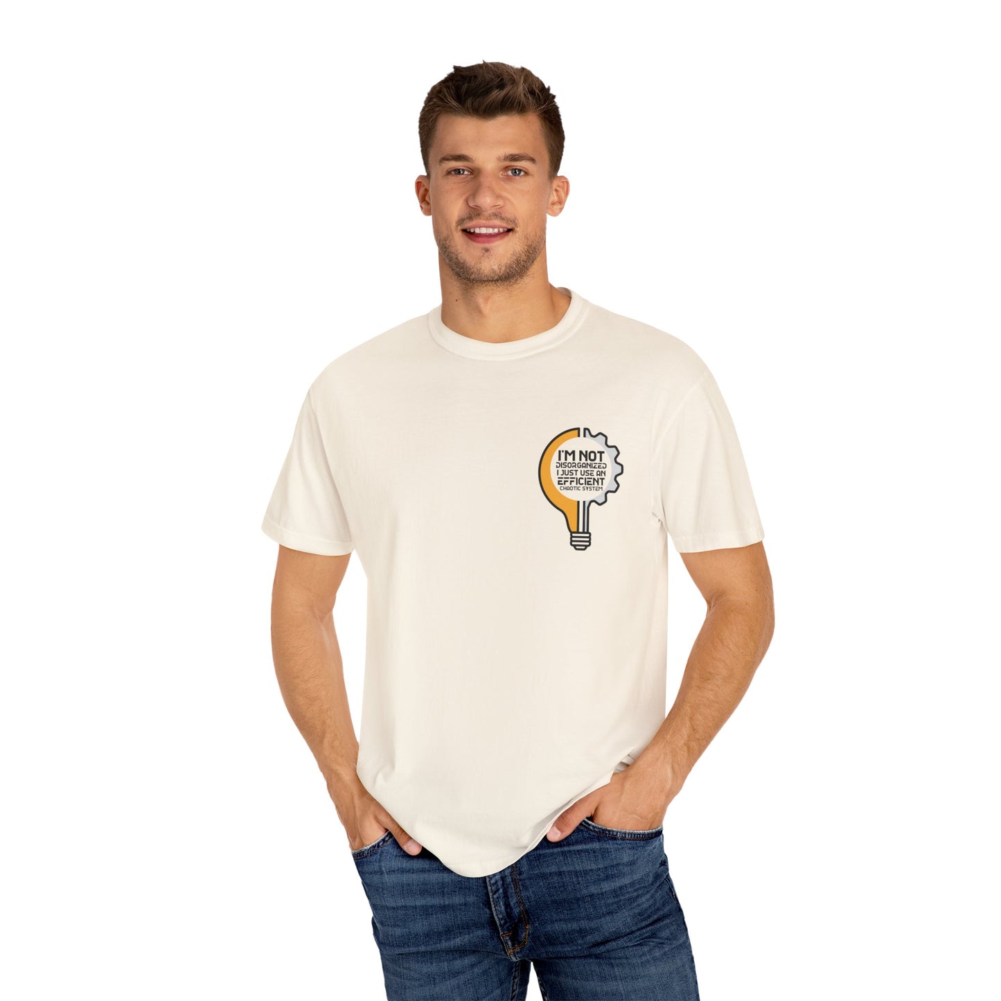 Unisex Garment-Dyed T-Shirt - I'm not disorganized, I just used an efficient chaotic system.