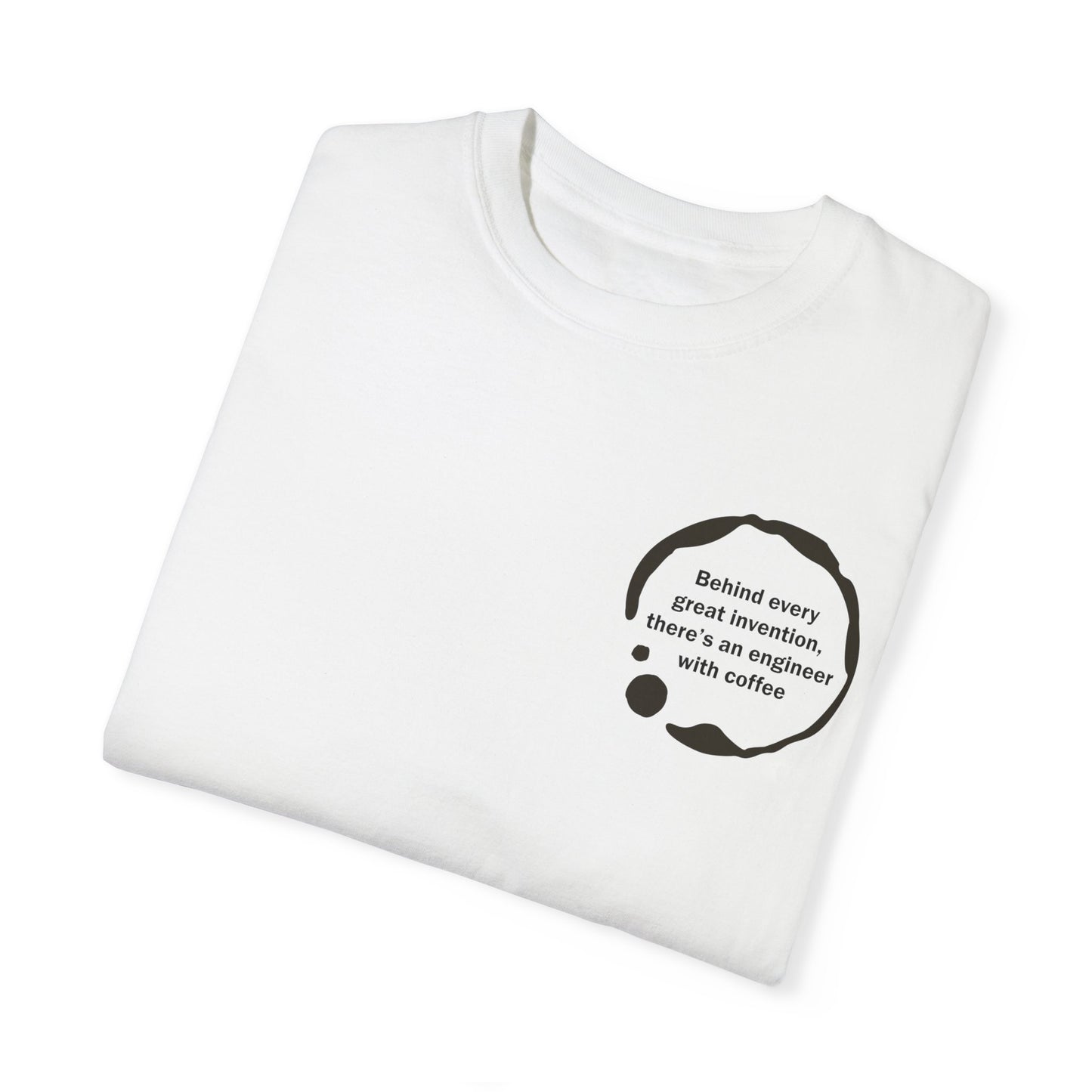 Unisex Garment-Dyed T-Shirt - Behind every great invention, there's an engineer with coffee.