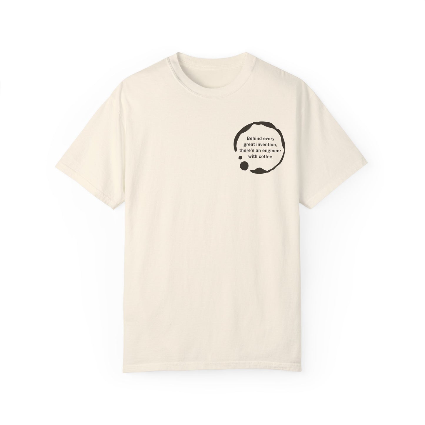 Unisex Garment-Dyed T-Shirt - Behind every great invention, there's an engineer with coffee.